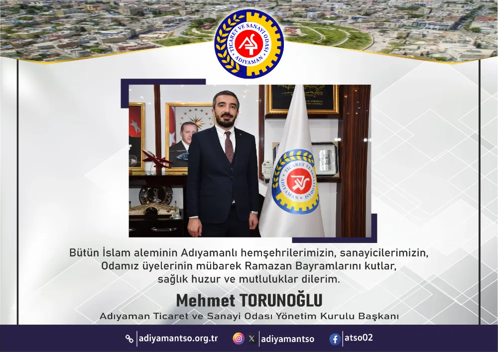 ADIYAMAN TİCARET SANAYİ ODASI BAŞKANI MEHMET TORUNOĞLUN
